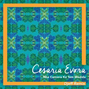 Cesária Évora - Nha Cancera Ka Tem Medida (Djeff Remix), afro tech house, new afro house music 2018 angola, latest house music mp3 download