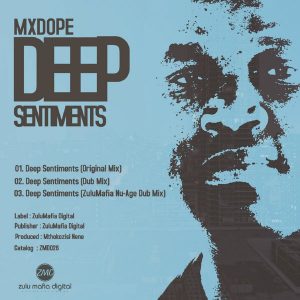 Mxdope - Deep Sentiments (ZuluMafia Nu-Age Dub Mix), afro deep house, deep house music 2018 download, latest south african deep house sounds, new deep tech music, fakaza afro house