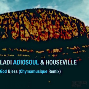 Ladi Adiosoul & Houseville - God Bless (Chymamusique Turbulent Remix), new south african afro house music, local house music, afro house 2018 download, latest house songs mp3
