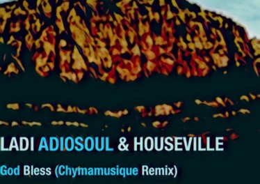 Ladi Adiosoul & Houseville - God Bless (Chymamusique Turbulent Remix)