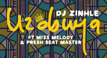 DJ Zinhle – Uzobuya (feat. Miss Melody & Presh Beat Master)