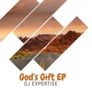 Dj Expertise - God’s Gift EP - latest house music tracks, dance music, latest sa house music, new music releases, web music player, online song streaming, google play music, google music free, afromix, deep house jazz, afro house music blogspot, local house music,