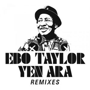 Ebo Taylor - Yen Ara (Remixes)