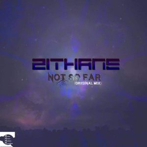 Zithane - Not So Far (Original Mix), deep house, deep house 2018 download mp3, sa deep house music, deep tech house, local deep house sounds