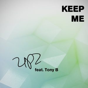 UPZ feat. Tony B - Keep Me