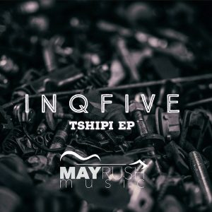 InQfive - Tshipi EP, latest house music, deep house tracks, house music download, new house music 2018, latest house music tracks, dance music, latest sa house music, afro house music, afro deep house, tribal house music, best house music, african house music