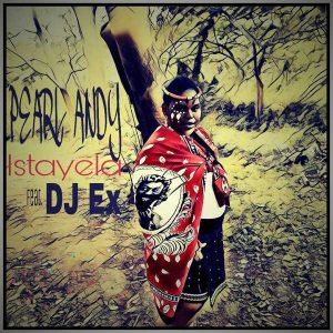 Pearl Andy - Istayela (feat. DJ Ex)