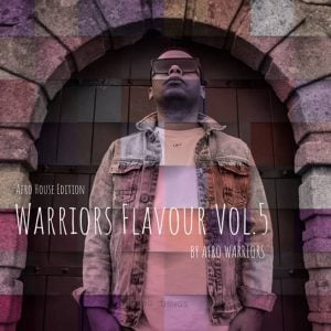 Afro Warriors - Warriors Flavour Vol.5 (Afro House Edition), afro house, afro house 2018, house music download mp3