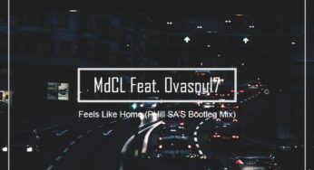 MdCL Feat. Ovasoul7 – Feels Like Home (PHill SA’s Bootleg Mix)