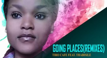 Tiro Cafe feat. Thabisile – Going Places (Remixes)