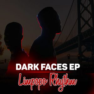 Limpopo Rhythm - Dark Faces EP, afro house 2018, download new afro house music, south african house songs, latest afro house mp3