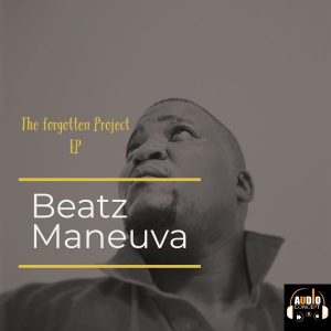 Beatz Maneuva - The Forgotten Project EP - latest south african house, afro deep, new house music 2018, best house music 2018, latest house music tracks, dance music, latest sa house music, new music releases