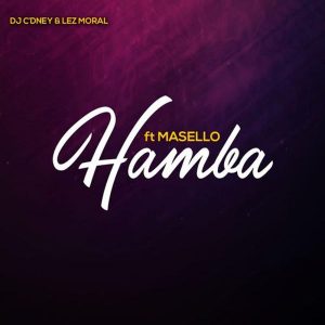 DJ C’dney & Lez Moral - Hamba (Masello)