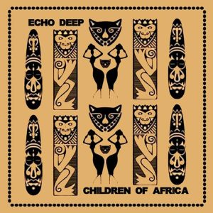 Echo Deep - Children Of Africa (Original Mix), afro house 2019, new afro house, tribal house music, afro deep, deep house south african, local house music, african