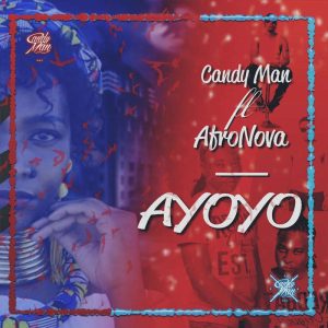 Candy Man - Ayoyo (feat. Afronova), mzansi house music downloads, south african Afro house, latest south african house, afro tech, new house music 2018, best house music 2018, latest house music tracks, dance music, latest sa house music