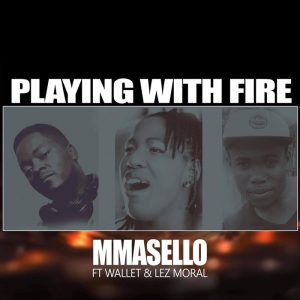 Mmasello - Playing With Fire (feat. Wallet & Lez Moral)