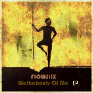 Flowsiix - Walkabouts Of Me EP