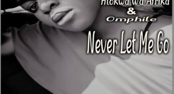 DJ Saxo feat. Hlokwa Wa Afrika & Omphile – Never Let Me Go
