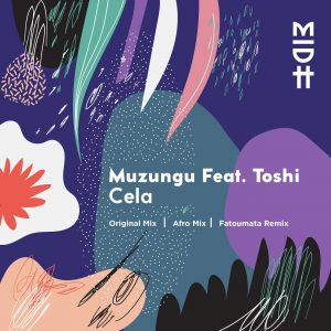 Muzungu feat. Toshi - Cela (Afro Mix), latest house music, deep house tracks, house music download, club music, afro house music, new house music south africa, afro deep house