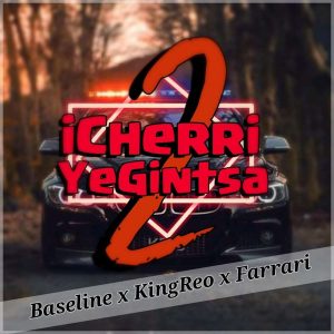 Baseline feat KingReo & Farrari - iCherriYeGintsa 2