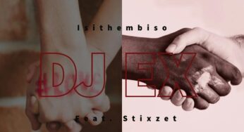 DJ EX feat. Stixzet – Isithembiso (Original Mix)