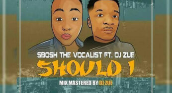 Sbosh TheVocalist feat. Dj Zue – Should I (Original Mix)