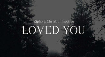 Zipho & Chrisoul Inactive – Loved You (ChriSoul Inactive Remake)