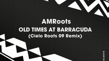 AM Roots - Old Times at Barracuda (Cielo Roots 09 Remix)