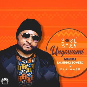 Soul Star - Ungowami (feat. Samthing Soweto & Fka Mash), new afro house music, house music download, afro house songs, afrohouse mp3 download, sa house music