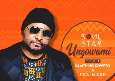 Soul Star - Ungowami (feat. Samthing Soweto & Fka Mash)