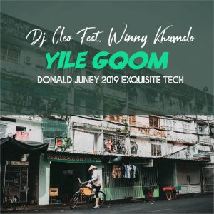 Dj Cleo feat. Winny Khumalo - Yile Gqom (Donald Juney 2019 ExQuisite Tech)