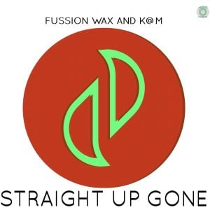 Fussion Wax & K@M - Straight Up Gone