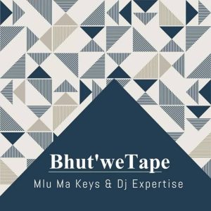 Mlu Ma Keys & Dj Expertise - Bhut'We Tape (Original Mix)