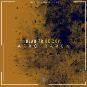 Blaq Tribe Zxvi - Afro Raven (Original Mix), mzansi house music downloads, south african deep house, latest south african house, new sa house music, funky house, best house music 2018, latest house music tracks, dance music, latest sa house music, new music releases
