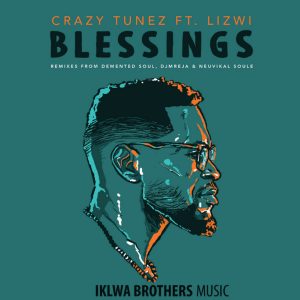 Crazy Tunez feat. Lizwi - Blessings - latest house music, deep house tracks, house music download, club music, afro house music, new house music south africa, afro deep house, tribal house music, best house music