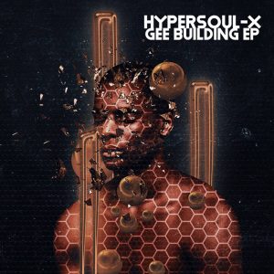 HyperSOUL-X - Gee Building EP, new afro house music, afrohouse songs, afro house 2019 download, latest sa music, south africa house music mp3