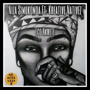 Niza Simukonda - Eco Nkwete (feat. Kreative Nativez)