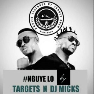 Targets & DJ Micks - Nguye Lo (Gqom), gqomsongs, gqom music download, gqom 2018 download, gqom mp3 download, south africa gqom music
