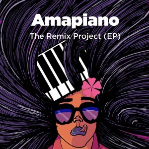 VA - Amapiano The Remix Project (E.P.), amapiano songs, south african amapiano, gqom music, amapiano 2019, sa music