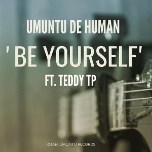 Umuntu De Human- Be Yourself (feat. Teddy TP)