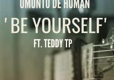 Umuntu De Human- Be Yourself (feat. Teddy TP)