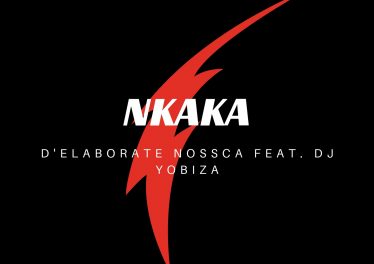 D'Elaborate Nossca - Nkaka (feat. Dj Yobiza)
