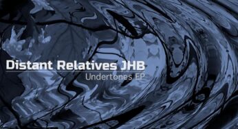 Distant Relatives JHB – Undertones EP