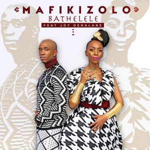 Mafikizolo - Bathelele (feat. Joy Denalane), dance music, new south african music, latest sa music, tribal house music, afro house 2019, afrohouse songs, za music