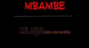 Mluja – Mbambe (Afro Central Mix)