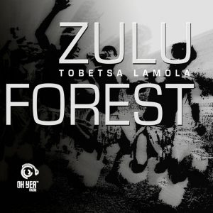 Tobetsa Lamola - Zulu Forest EP, latest south african afro house music download, tribal house music