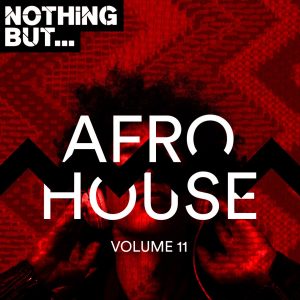 VA - Nothing But... Afro House, Vol. 11, latest house music, deep house tracks, house music download, new house music 2018, best house music 2019, durban house music, latest house music tracks, dance music, latest sa house music, new music releases, afro house music, new house music south africa, afro deep house, tribal house music, best house music, african house music, soulful house, deep house datafilehost
