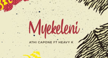 Athi Capone feat. Heavy K – Myekeleni