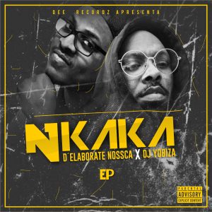 D'Elaborate Nossca & Dj Yobiza - Nkaka EP , angola afro house, baixar novas musicas de afro house, musicas afrohouse