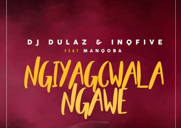 Dj Dulaz & Inqfive - Ngiyagcwala Ngawe (feat. Manqoba), new afro house, afro house 2019, latest sa music, latest afro house songs, house music download